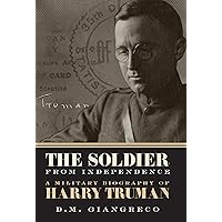 The Soldier from Independence: A Military Biography of Harry Truman The Soldier from Independence: A Military Biography of Harry Truman Hardcover