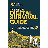 The CEO's Digital Survival Guide: A Practical Handbook to Navigating the Future The CEO's Digital Survival Guide: A Practical Handbook to Navigating the Future Hardcover Kindle