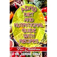 ADHD Diet and Nutritional Guide with recipes for Children: A Comprehensive, quick, easy to prepare recipes for Children having ADHD ADHD Diet and Nutritional Guide with recipes for Children: A Comprehensive, quick, easy to prepare recipes for Children having ADHD Kindle Paperback