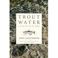 Trout Water: A Year on the Au Sable Trout Water: A Year on the Au Sable Hardcover Audible Audiobook Kindle Audio CD