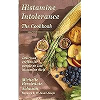 Histamine Intolerance The Cookbook: Delicious recipes for people on low histamine diets (Cookbooks Book 1) Histamine Intolerance The Cookbook: Delicious recipes for people on low histamine diets (Cookbooks Book 1) Kindle Paperback