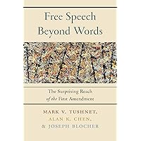 Free Speech Beyond Words: The Surprising Reach of the First Amendment Free Speech Beyond Words: The Surprising Reach of the First Amendment Kindle Hardcover Paperback