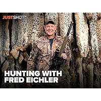 JUST SHOT: Hunting With Fred Eichler - Season 2022