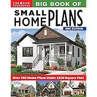 Big Book of Small Home Plans, 2nd Edition: Over 360 Home Plans Under 1200 Square Feet (Creative Homeowner) Cabins, Cottages, Tiny Houses, and How to Maximize Your Space with Organizing and Decorating
