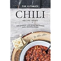The Ultimate Chili Recipe Book: The Easiest and Most Delicious Chili Recipes Ever! The Ultimate Chili Recipe Book: The Easiest and Most Delicious Chili Recipes Ever! Kindle Paperback