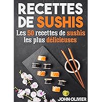 Recettes de sushis: Les 50 recettes de sushis les plus délicieuses (French Edition)
