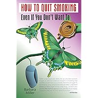How to Quit Smoking Even If You Don't Want To How to Quit Smoking Even If You Don't Want To Kindle Paperback