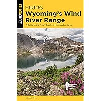 Hiking Wyoming's Wind River Range: A Guide to the Area's Greatest Hiking Adventures Hiking Wyoming's Wind River Range: A Guide to the Area's Greatest Hiking Adventures Paperback Kindle