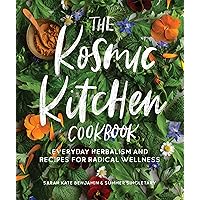The Kosmic Kitchen Cookbook: Everyday Herbalism and Recipes for Radical Wellness The Kosmic Kitchen Cookbook: Everyday Herbalism and Recipes for Radical Wellness Paperback Kindle