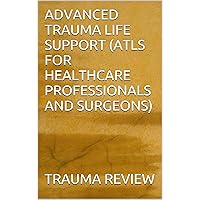 ADVANCED TRAUMA LIFE SUPPORT (ATLS FOR HEALTHCARE PROFESSIONALS AND SURGEONS)