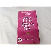 As a Lady Would Say: Responses to Life's Important and Sometimes Awkward Situations (Gentlemanners) As a Lady Would Say: Responses to Life's Important and Sometimes Awkward Situations (Gentlemanners) Hardcover