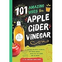 101 Amazing Uses for Apple Cider Vinegar: Soothe An Upset Stomach, Get More Energy, Wash Out Cat Urine and 98 More! (Volume 1) 101 Amazing Uses for Apple Cider Vinegar: Soothe An Upset Stomach, Get More Energy, Wash Out Cat Urine and 98 More! (Volume 1) Paperback Kindle
