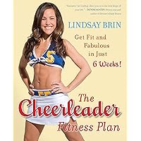 The Cheerleader Fitness Plan: Get Fit and Fabulous in Just Six Weeks! The Cheerleader Fitness Plan: Get Fit and Fabulous in Just Six Weeks! Kindle Paperback