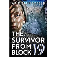 The Survivor From Block 19: A Gripping and Emotional World War II Historical Novel, Based on a Holocaust Survivor’s True Story (Unforgettable World War 2 Stories Book 3)