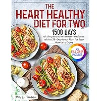 The Heart Healthy Diet for Two: 1500 Days of Simple and Wholesome Dishes with a 28-Day Meal Plan for Two Hearts to Enjoy | Full Color Edition The Heart Healthy Diet for Two: 1500 Days of Simple and Wholesome Dishes with a 28-Day Meal Plan for Two Hearts to Enjoy | Full Color Edition Kindle Paperback Hardcover