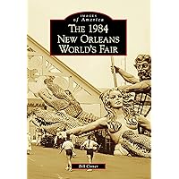 The 1984 New Orleans World's Fair (Images of America) The 1984 New Orleans World's Fair (Images of America) Kindle Paperback Hardcover