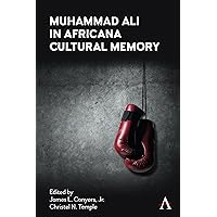 Muhammad Ali in Africana Cultural Memory (Anthem Africology Series) Muhammad Ali in Africana Cultural Memory (Anthem Africology Series) Paperback Kindle Hardcover