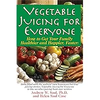 Vegetable Juicing for Everyone: How to Get Your Family Healther and Happier, Faster! Vegetable Juicing for Everyone: How to Get Your Family Healther and Happier, Faster! Hardcover Kindle Paperback