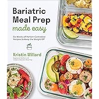 Bariatric Meal Prep Made Easy: Six Weeks of Portion-Controlled Recipes to Keep the Weight Off Bariatric Meal Prep Made Easy: Six Weeks of Portion-Controlled Recipes to Keep the Weight Off Paperback Kindle Spiral-bound
