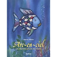 Arc-en-ciel: le plus beau poisson des oceans (French Edition) Arc-en-ciel: le plus beau poisson des oceans (French Edition) Hardcover