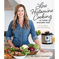 Low Histamine Cooking in Your Instant Pot: 75 Easy Meals for Everyday Healing Low Histamine Cooking in Your Instant Pot: 75 Easy Meals for Everyday Healing Paperback Kindle