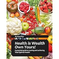 Health is Wealth: Own Yours! Health is Wealth: Own Yours! Kindle Paperback