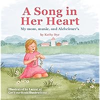 A Song in Her Heart: My Mom, Music and Alzheimer's A Song in Her Heart: My Mom, Music and Alzheimer's Kindle Paperback Hardcover