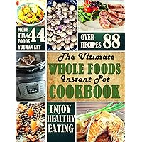 The Ultimate Whole Foods Instant Pot Cookbook The Ultimate Whole Foods Instant Pot Cookbook Kindle Paperback