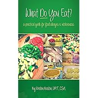 What Do You Eat?: A Practical Guide For Food Allergies & Intolerances