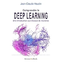 Comprendre le Deep Learning: Une introduction aux réseaux de neurones (French Edition) Comprendre le Deep Learning: Une introduction aux réseaux de neurones (French Edition) Kindle Paperback