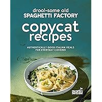 Drool-Some Old Spaghetti Factory Copycat Recipes: Authentically Good Italian Meals for Everyday Cooking Drool-Some Old Spaghetti Factory Copycat Recipes: Authentically Good Italian Meals for Everyday Cooking Kindle Paperback