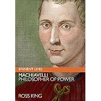 Machiavelli: Philosopher of Power (Eminent Lives) Machiavelli: Philosopher of Power (Eminent Lives) Kindle Paperback Audible Audiobook Hardcover Audio CD