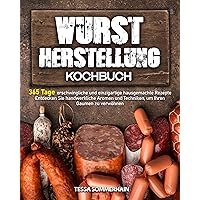 Wurstherstellung-Kochbuch: 365 Tage erschwingliche und einzigartige hausgemachte Rezepte | Entdecken Sie handwerkliche Aromen und Techniken, um Ihren Gaumen zu verwöhnen (German Edition) Wurstherstellung-Kochbuch: 365 Tage erschwingliche und einzigartige hausgemachte Rezepte | Entdecken Sie handwerkliche Aromen und Techniken, um Ihren Gaumen zu verwöhnen (German Edition) Kindle Paperback