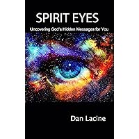 Spirit Eyes: Uncovering God’s Hidden Messages for You Spirit Eyes: Uncovering God’s Hidden Messages for You Kindle Paperback