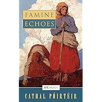 Famine Echoes – Folk Memories of the Great Irish Famine: An Oral History of Ireland's Greatest Tragedy Famine Echoes – Folk Memories of the Great Irish Famine: An Oral History of Ireland's Greatest Tragedy Kindle Paperback
