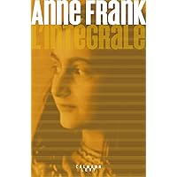 Anne Frank - L'Intégrale (Biographies, Autobiographies) (French Edition) Anne Frank - L'Intégrale (Biographies, Autobiographies) (French Edition) Kindle Hardcover
