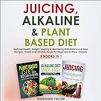 Juicing, Alkaline & Plant Based Diet: Optimal Health, Weight, Healing & Well Being with Delicious & Easy Recipes, Habits and Lifestyle Hacks for Beginners & More: 3 Books (3 Books in 1) Juicing, Alkaline & Plant Based Diet: Optimal Health, Weight, Healing & Well Being with Delicious & Easy Recipes, Habits and Lifestyle Hacks for Beginners & More: 3 Books (3 Books in 1) Paperback Audible Audiobook Kindle Hardcover
