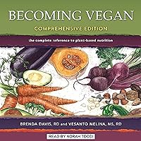 Becoming Vegan: Comprehensive Edition: The Complete Reference to Plant-Based Nutrition Becoming Vegan: Comprehensive Edition: The Complete Reference to Plant-Based Nutrition Paperback Kindle Audible Audiobook Audio CD
