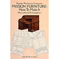 Mission Furniture, How To Make It: Parts I, II, and III, Complete Mission Furniture, How To Make It: Parts I, II, and III, Complete Paperback Kindle Hardcover