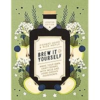 Brew It Yourself: Make Your Own Craft Drinks with Wild and Home-Grown Ingredients Brew It Yourself: Make Your Own Craft Drinks with Wild and Home-Grown Ingredients Kindle Paperback