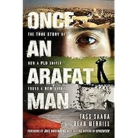 Once an Arafat Man: The True Story of How a PLO Sniper Found a New Life Once an Arafat Man: The True Story of How a PLO Sniper Found a New Life Paperback Kindle Hardcover