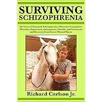 Surviving Schizophrenia: My Story of Paranoid Schizophrenia, Obsessive-Compulsive Disorder, Depression, Anosognosia, Suicide, and Treatment and Recovery from Severe Mental Illness Surviving Schizophrenia: My Story of Paranoid Schizophrenia, Obsessive-Compulsive Disorder, Depression, Anosognosia, Suicide, and Treatment and Recovery from Severe Mental Illness Kindle Audible Audiobook Paperback