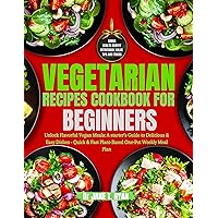 Vegetarian Recipes cookbook for beginners: unlock flavorful vegan meals: a starter’s guide to delicious & easy dishes- quick & fast plant-based one-pot weekly meal plan Vegetarian Recipes cookbook for beginners: unlock flavorful vegan meals: a starter’s guide to delicious & easy dishes- quick & fast plant-based one-pot weekly meal plan Kindle Paperback