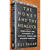 The Honey And The Hemlock: Democracy & Paranoia In Ancient Athens & Modern America The Honey And The Hemlock: Democracy & Paranoia In Ancient Athens & Modern America Hardcover Paperback