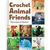 Crochet Animal Friends: Techniques & Patterns Crochet Animal Friends: Techniques & Patterns Spiral-bound