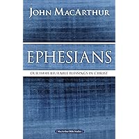 Ephesians: Our Immeasurable Blessings in Christ (MacArthur Bible Studies) Ephesians: Our Immeasurable Blessings in Christ (MacArthur Bible Studies) Paperback Kindle