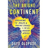 The Bright Continent: Breaking Rules and Making Change in Modern Africa The Bright Continent: Breaking Rules and Making Change in Modern Africa Paperback Kindle Hardcover