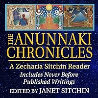 The Anunnaki Chronicles: A Zecharia Sitchin Reader The Anunnaki Chronicles: A Zecharia Sitchin Reader Audible Audiobook Hardcover Kindle