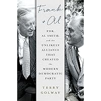 Frank and Al: FDR, Al Smith, and the Unlikely Alliance That Created the Modern Democratic Party Frank and Al: FDR, Al Smith, and the Unlikely Alliance That Created the Modern Democratic Party Hardcover Audible Audiobook Kindle Audio CD