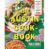 The Austin Cookbook: Recipes and Stories from Deep in the Heart of Texas The Austin Cookbook: Recipes and Stories from Deep in the Heart of Texas Hardcover Kindle